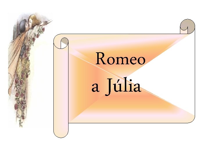 Romeo a Júlia Romeo a Júlia
