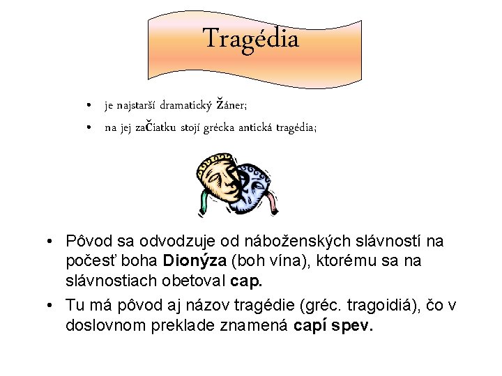Tragédia • je najstarší dramatický žáner; • na jej začiatku stojí grécka antická tragédia; Tragédia • je najstarší dramatický žáner; • na jej začiatku stojí grécka antická tragédia;