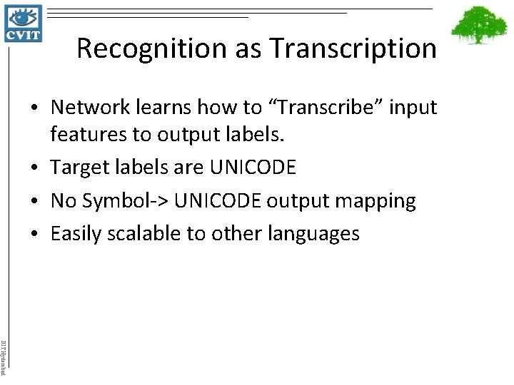 Recognition as Transcription • Network learns how to “Transcribe” input features to output labels.