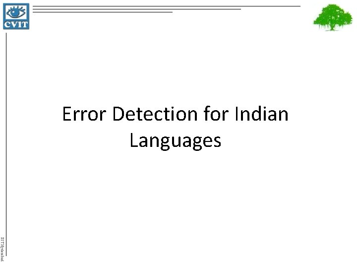 Error Detection for Indian Languages IIIT Hyderabad 