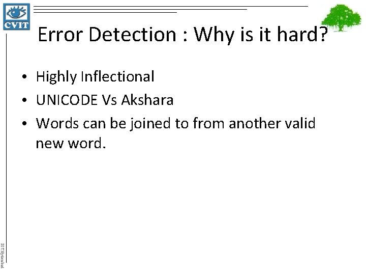 Error Detection : Why is it hard? • Highly Inflectional • UNICODE Vs Akshara