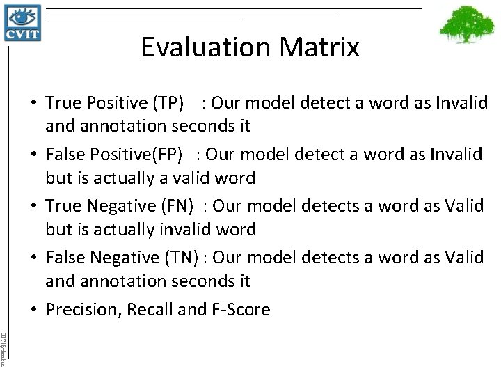 Evaluation Matrix • True Positive (TP) : Our model detect a word as Invalid