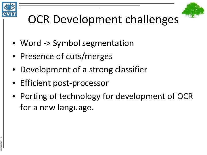 OCR Development challenges • • • Word -> Symbol segmentation Presence of cuts/merges Development