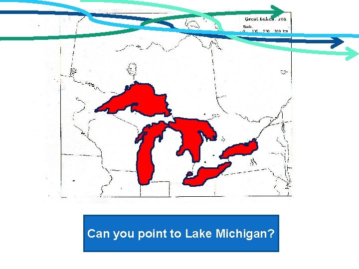 Can you point to Lake Michigan? 