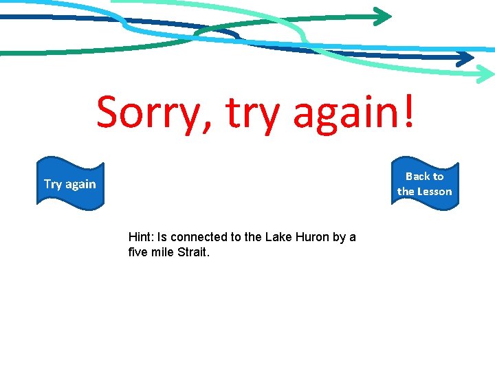 Sorry, try again! Back to the Lesson Try again Hint: Is connected to the