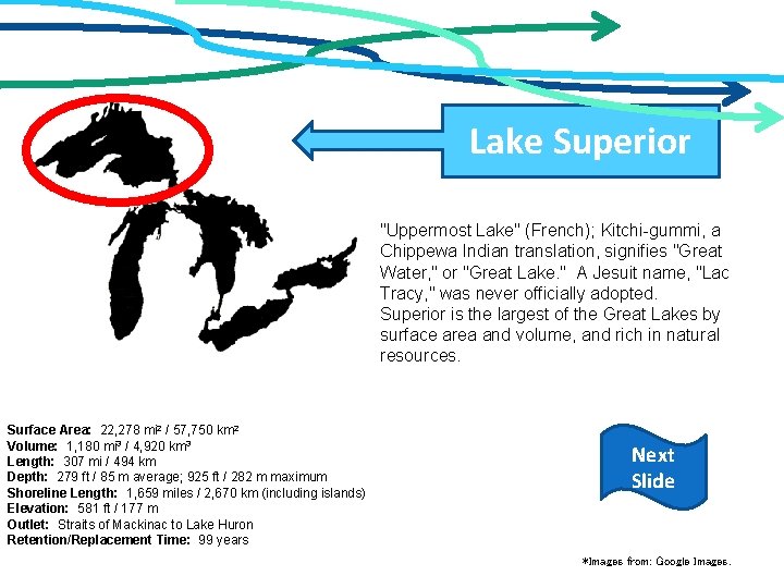 Lake Superior "Uppermost Lake" (French); Kitchi-gummi, a Chippewa Indian translation, signifies "Great Water, "