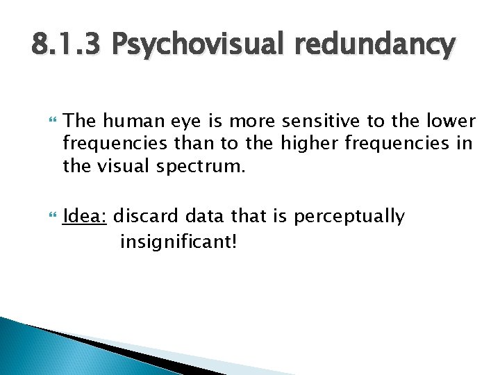 8. 1. 3 Psychovisual redundancy The human eye is more sensitive to the lower 8. 1. 3 Psychovisual redundancy The human eye is more sensitive to the lower