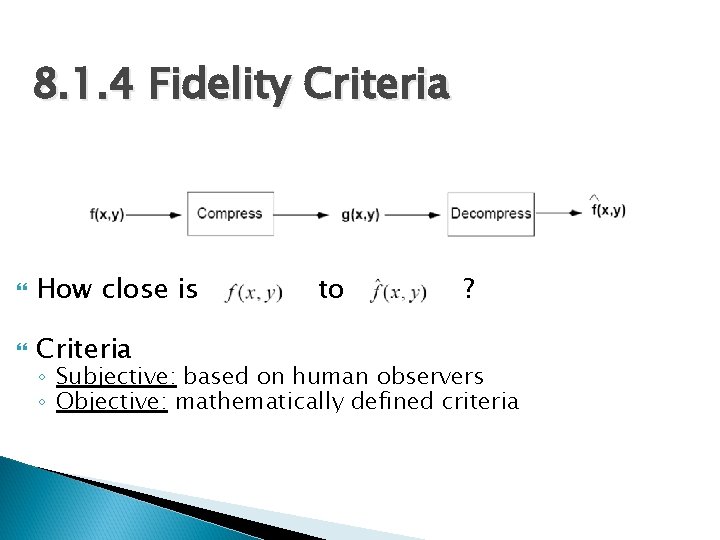 8. 1. 4 Fidelity Criteria How close is Criteria to ? ◦ Subjective: based 8. 1. 4 Fidelity Criteria How close is Criteria to ? ◦ Subjective: based