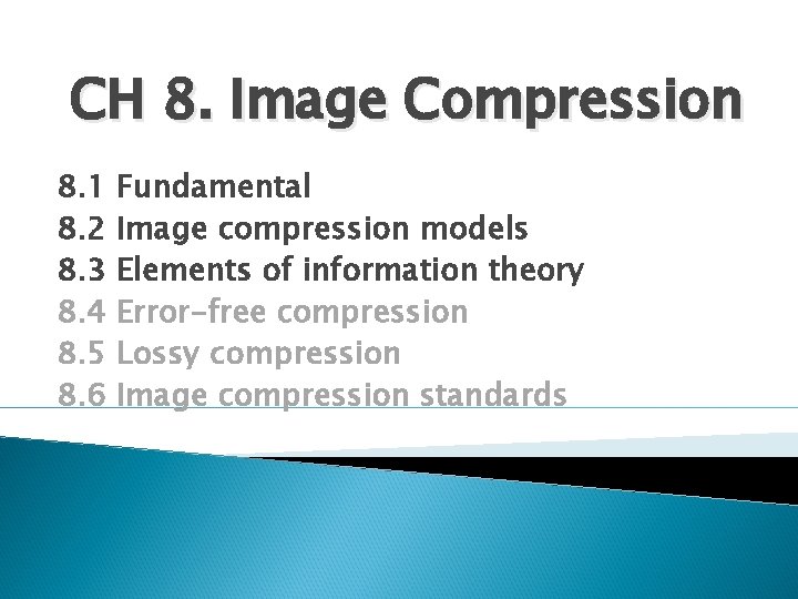 CH 8. Image Compression 8. 1 8. 2 8. 3 8. 4 8. 5 CH 8. Image Compression 8. 1 8. 2 8. 3 8. 4 8. 5