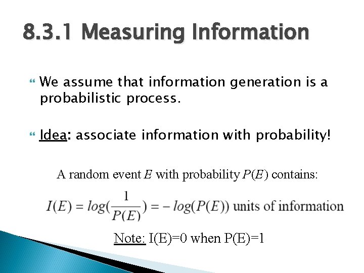 8. 3. 1 Measuring Information We assume that information generation is a probabilistic process. 8. 3. 1 Measuring Information We assume that information generation is a probabilistic process.