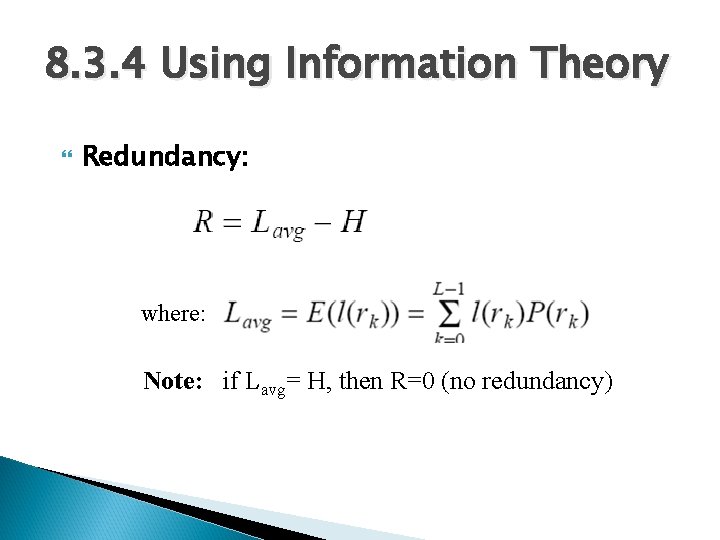 8. 3. 4 Using Information Theory Redundancy: where: Note: if Lavg= H, then R=0 8. 3. 4 Using Information Theory Redundancy: where: Note: if Lavg= H, then R=0