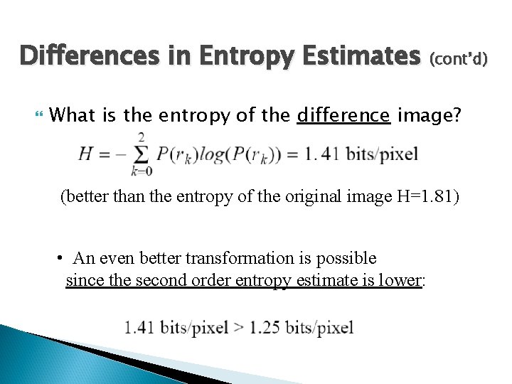 Differences in Entropy Estimates (cont’d) What is the entropy of the difference image? (better Differences in Entropy Estimates (cont’d) What is the entropy of the difference image? (better