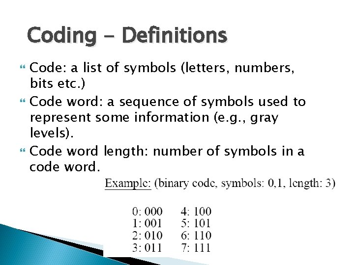 Coding - Definitions Code: a list of symbols (letters, numbers, bits etc. ) Code Coding - Definitions Code: a list of symbols (letters, numbers, bits etc. ) Code