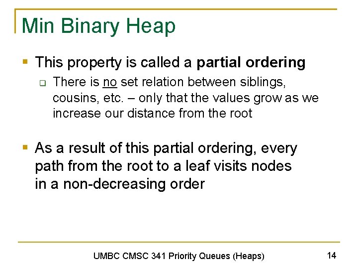 Min Binary Heap § This property is called a partial ordering q There is