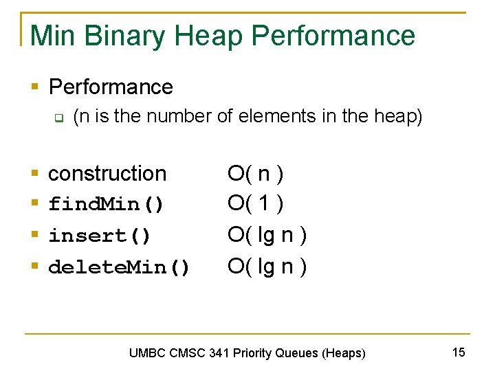 Min Binary Heap Performance § Performance q § § (n is the number of