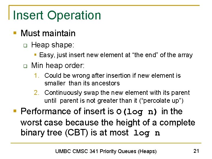 Insert Operation § Must maintain q Heap shape: § Easy, just insert new element