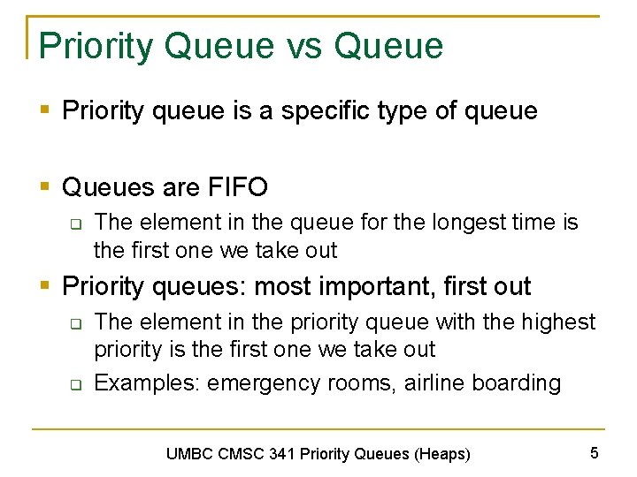 Priority Queue vs Queue § Priority queue is a specific type of queue §