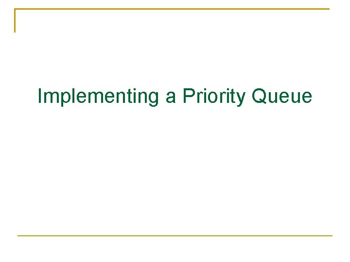 Implementing a Priority Queue 