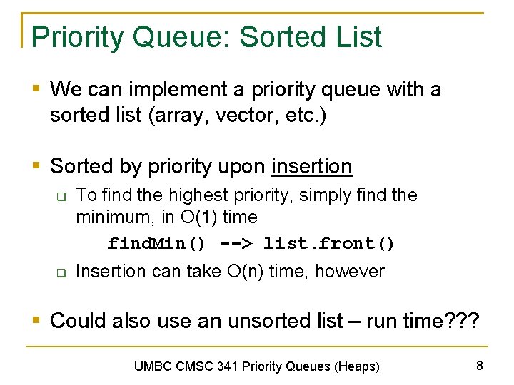 Priority Queue: Sorted List § We can implement a priority queue with a sorted