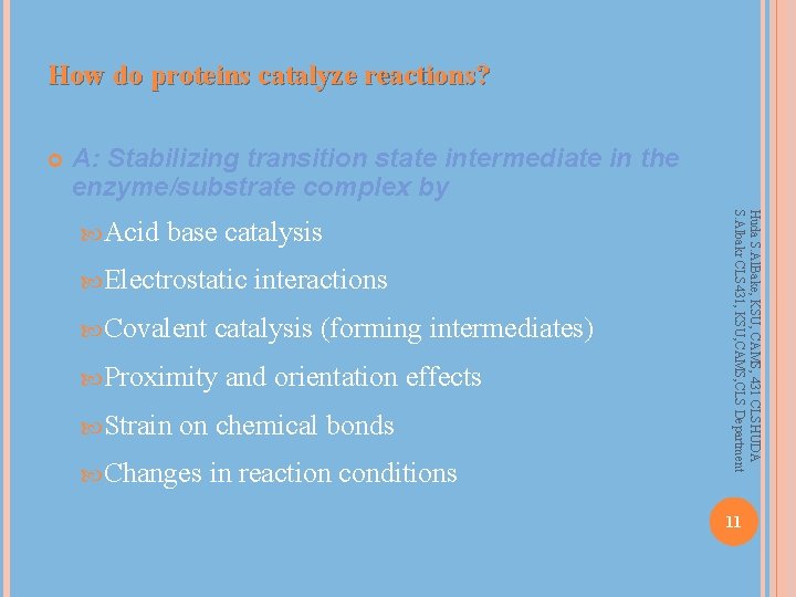 How do proteins catalyze reactions? A: Stabilizing transition state intermediate in the enzyme/substrate complex