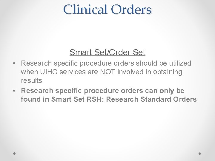 Clinical Orders Smart Set/Order Set • Research specific procedure orders should be utilized when