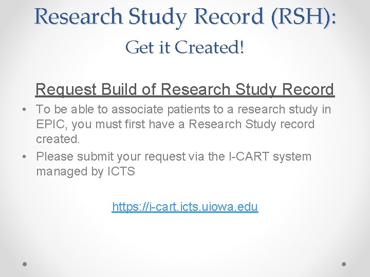 Research Study Record (RSH): Get it Created! Request Build of Research Study Record •