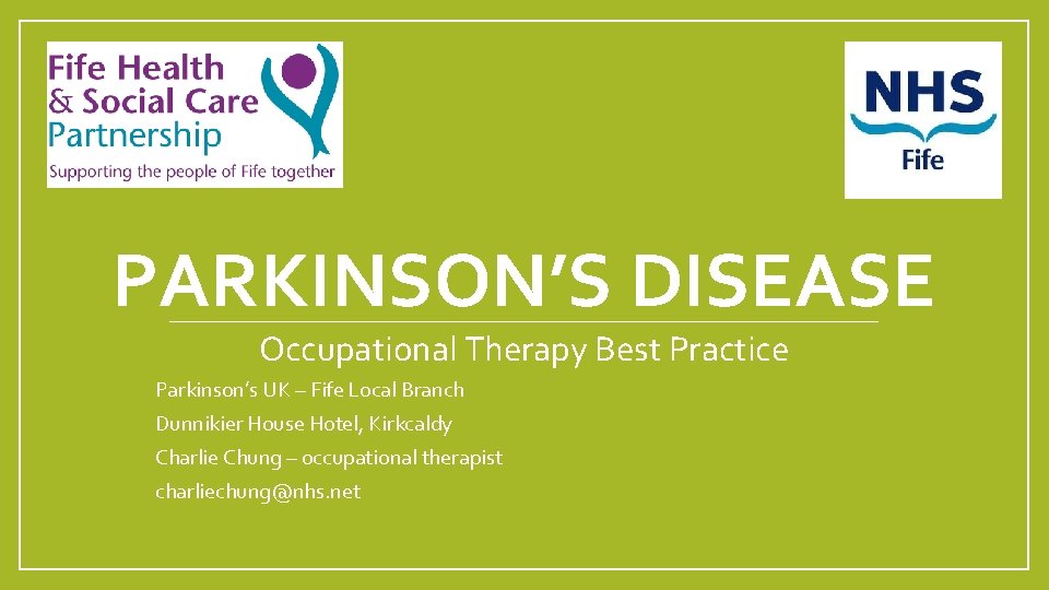 PARKINSON’S DISEASE Occupational Therapy Best Practice Parkinson’s UK – Fife Local Branch Dunnikier House