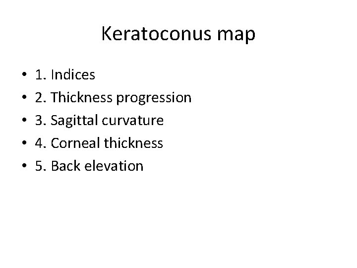 Keratoconus map • • • 1. Indices 2. Thickness progression 3. Sagittal curvature 4.