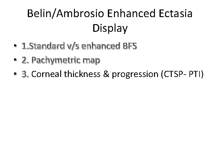 Belin/Ambrosio Enhanced Ectasia Display • • • 1. Standard v/s enhanced BFS 2. Pachymetric