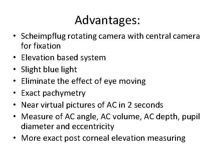 Advantages: • Scheimpflug rotating camera with central camera for fixation • Elevation based system