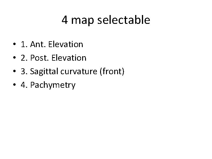 4 map selectable • • 1. Ant. Elevation 2. Post. Elevation 3. Sagittal curvature