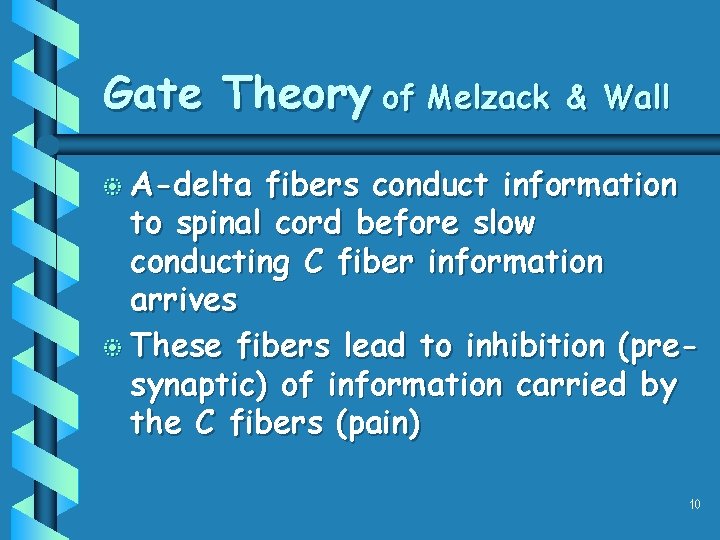 Gate Theory of Melzack & Wall b A-delta fibers conduct information to spinal cord