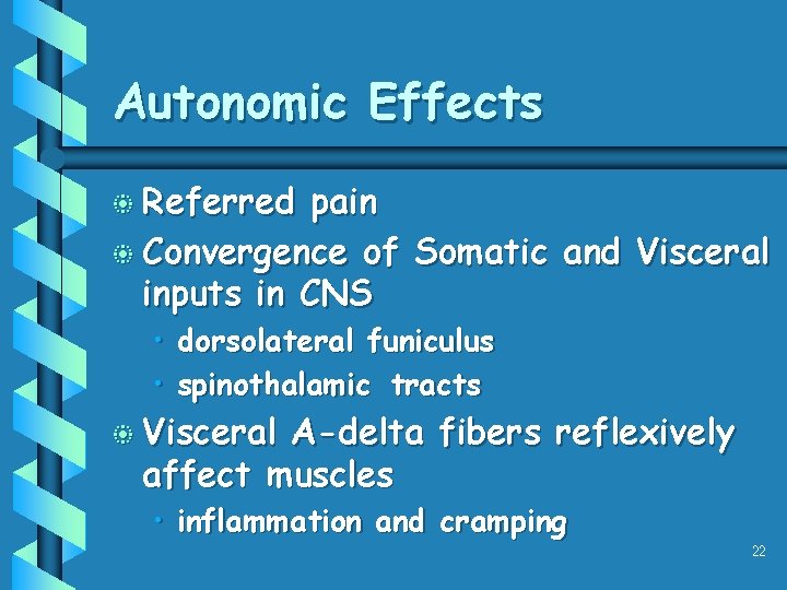 Autonomic Effects b Referred pain b Convergence of Somatic and Visceral inputs in CNS