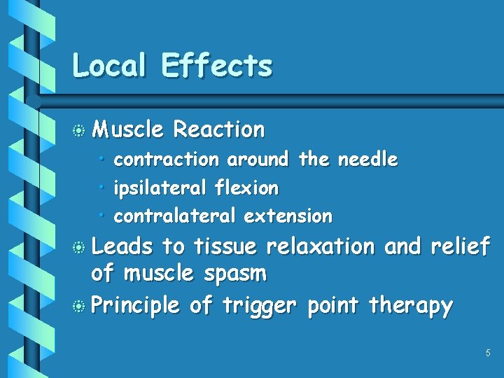 Local Effects b Muscle Reaction • contraction around the needle • ipsilateral flexion •