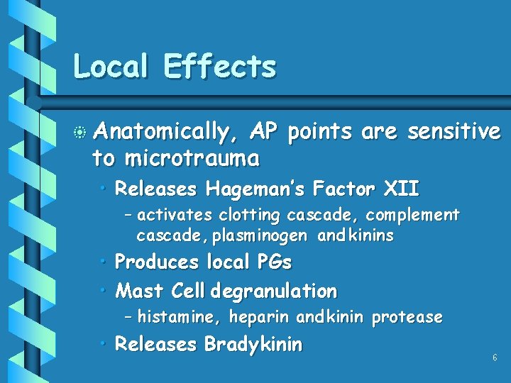 Local Effects b Anatomically, AP points are sensitive to microtrauma • Releases Hageman’s Factor