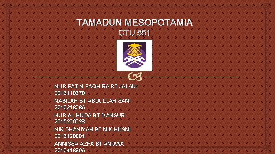 TAMADUN MESOPOTAMIA CTU 551 NUR FATIN FAQHIRA BT JALANI 2015418678 NABILAH BT ABDULLAH SANI