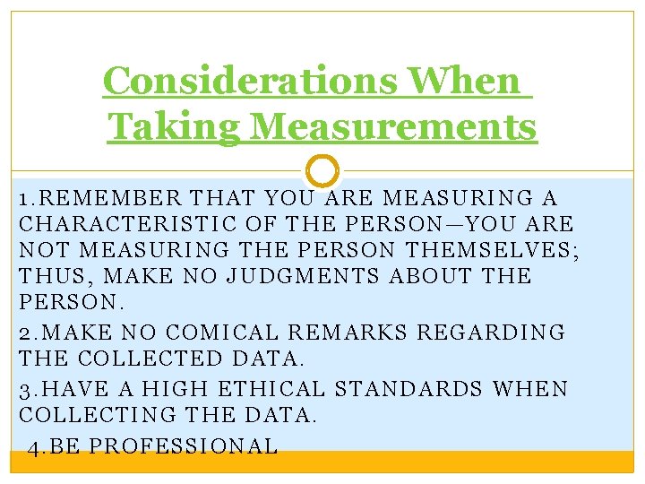 Considerations When Taking Measurements 1. REMEMBER THAT YOU ARE MEASURING A CHARACTERISTIC OF THE