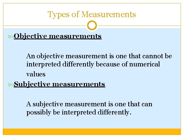 Types of Measurements Objective measurements An objective measurement is one that cannot be interpreted