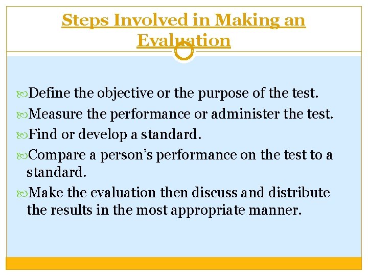 Steps Involved in Making an Evaluation Define the objective or the purpose of the