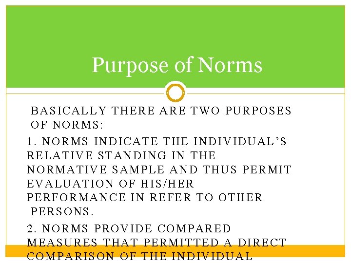 Purpose of Norms BASICALLY THERE ARE TWO PURPOSES OF NORMS: 1. NORMS INDICATE THE