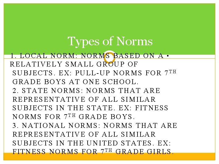 Types of Norms 1. LOCAL NORM: NORMS BASED ON A • RELATIVELY SMALL GROUP