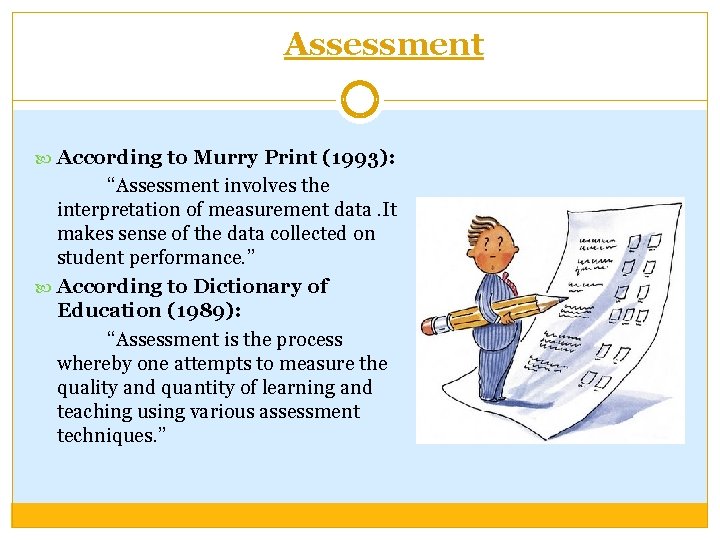 Assessment According to Murry Print (1993): “Assessment involves the interpretation of measurement data. It