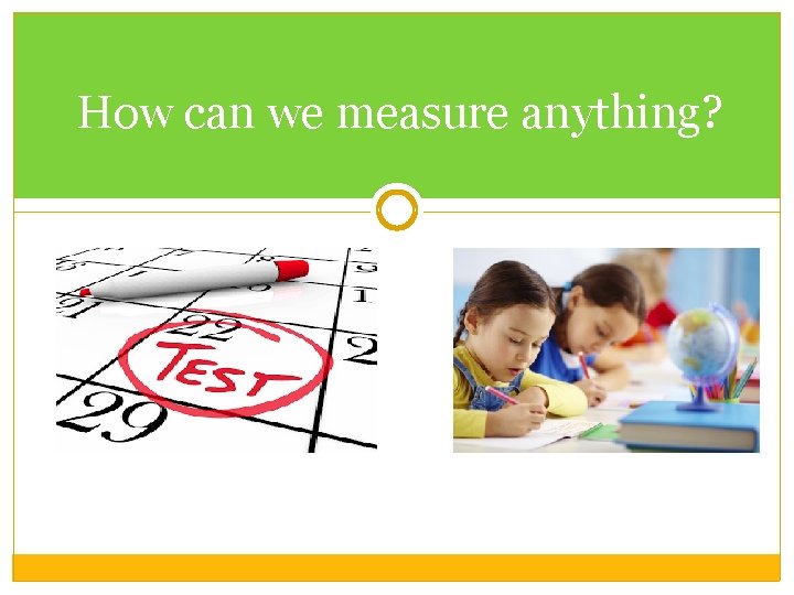 How can we measure anything? 