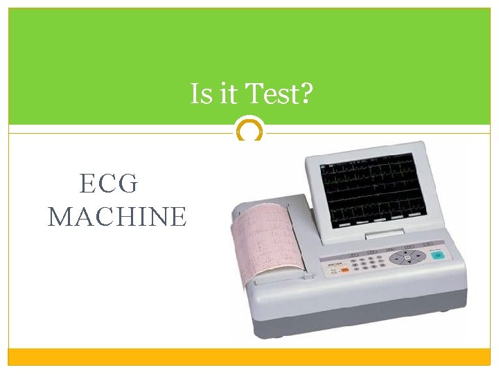 Is it Test? ECG MACHINE 