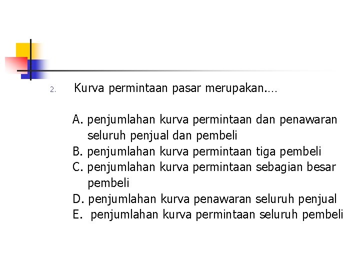 2. Kurva permintaan pasar merupakan. … A. penjumlahan kurva permintaan dan penawaran seluruh penjual