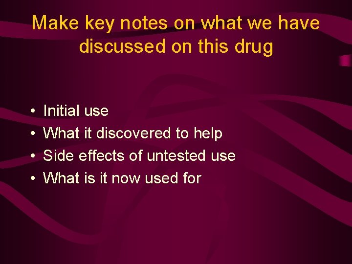 Make key notes on what we have discussed on this drug • • Initial