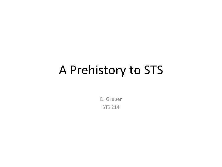 A Prehistory to STS D. Gruber STS 214 
