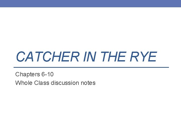 CATCHER IN THE RYE Chapters 6 -10 Whole Class discussion notes 