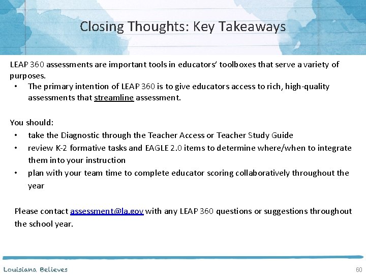 Closing Thoughts: Key Takeaways LEAP 360 assessments are important tools in educators’ toolboxes that
