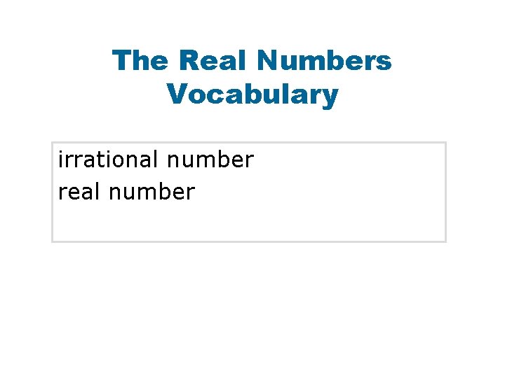 The Real Numbers Vocabulary irrational number real number 